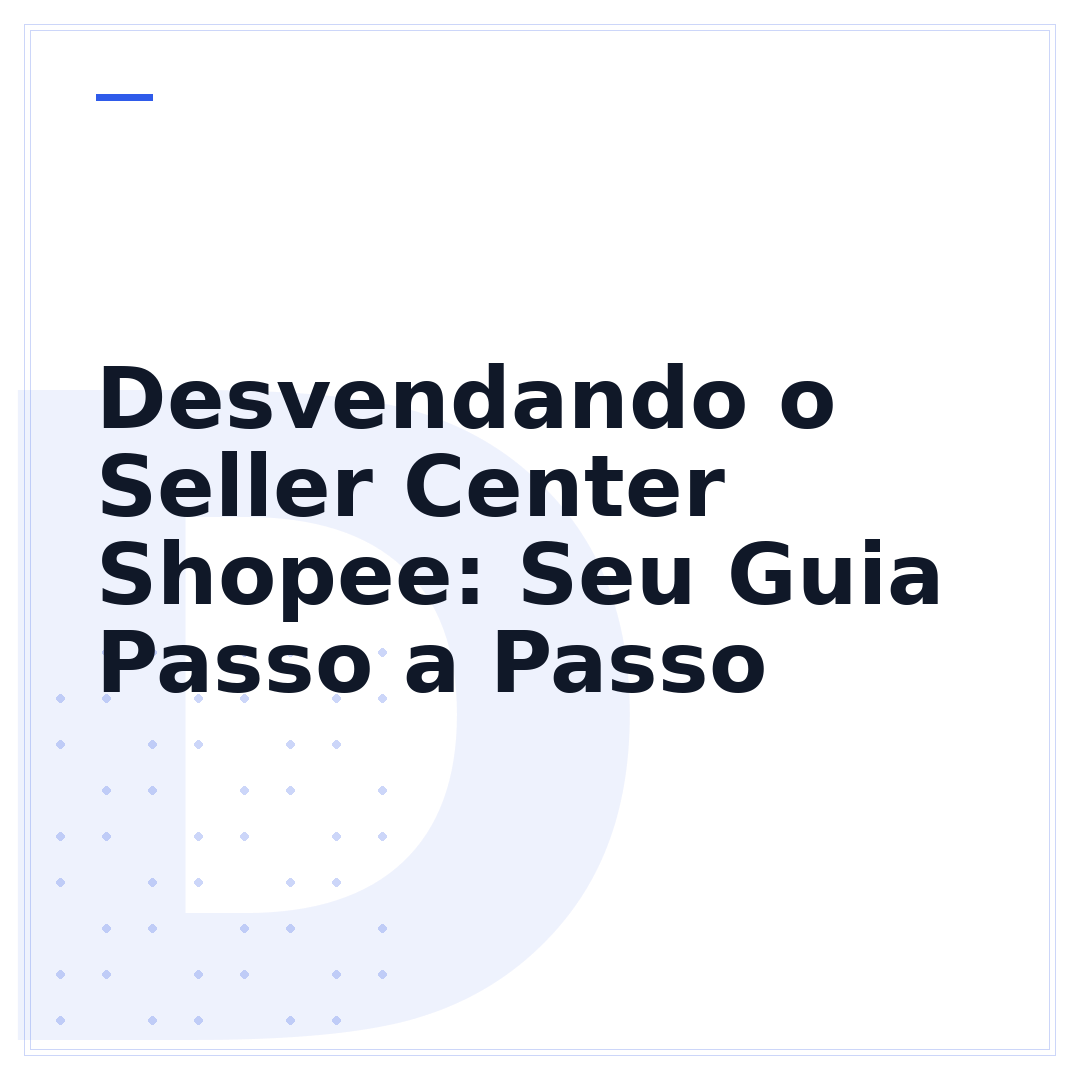Desvendando o Seller Center Shopee: Seu Guia Passo a Passo