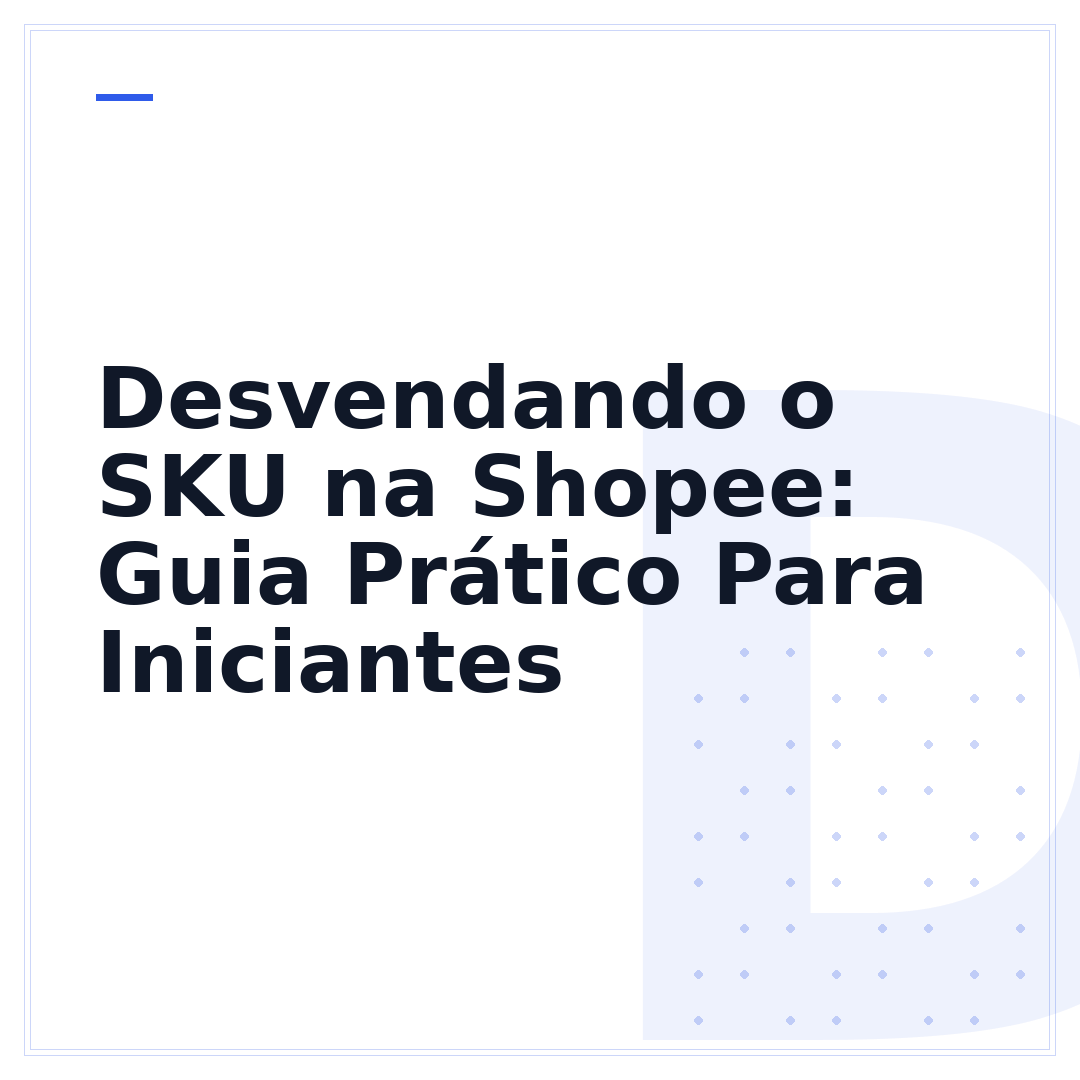 Desvendando o SKU na Shopee: Guia Prático Para Iniciantes