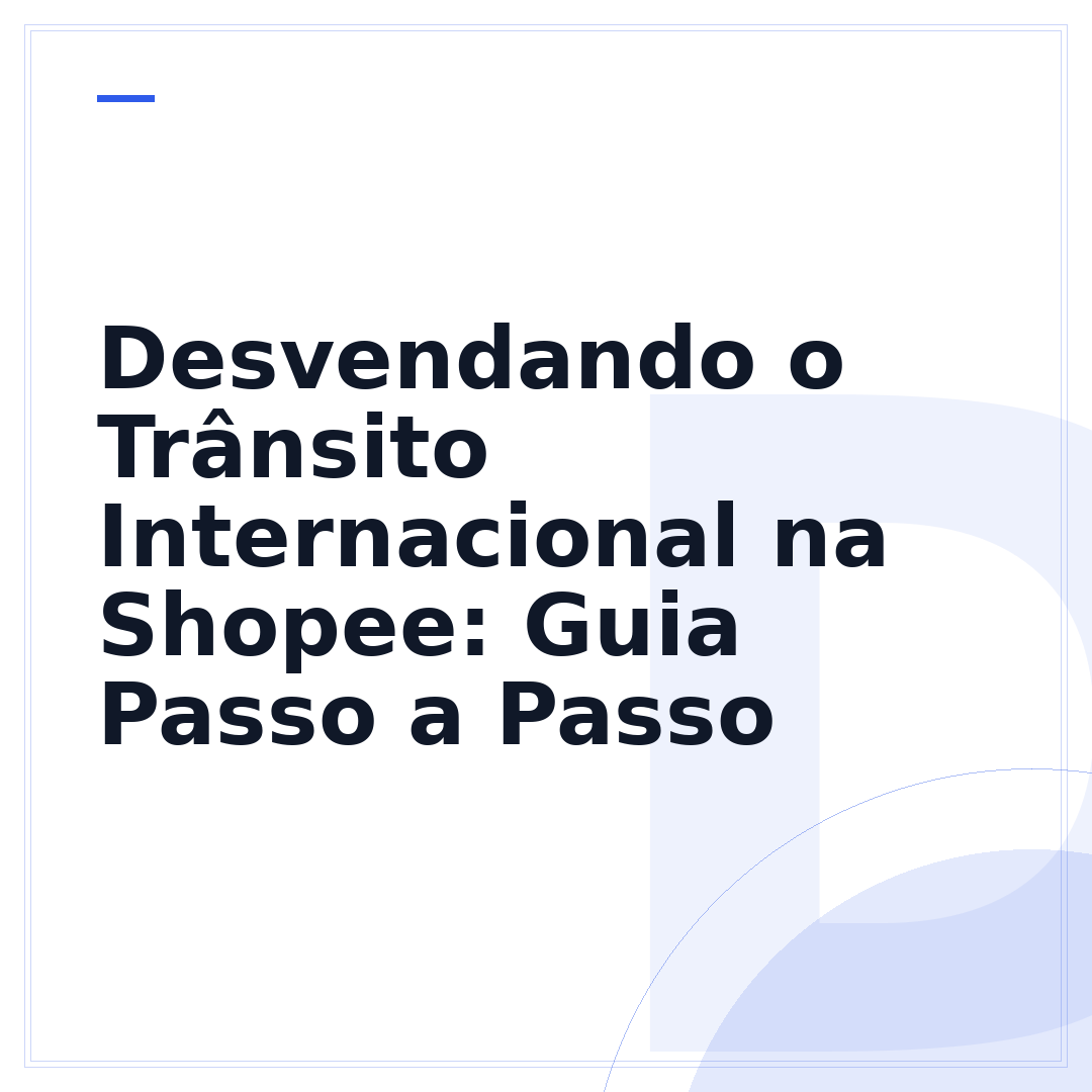 Desvendando o Trânsito Internacional na Shopee: Guia Passo a Passo