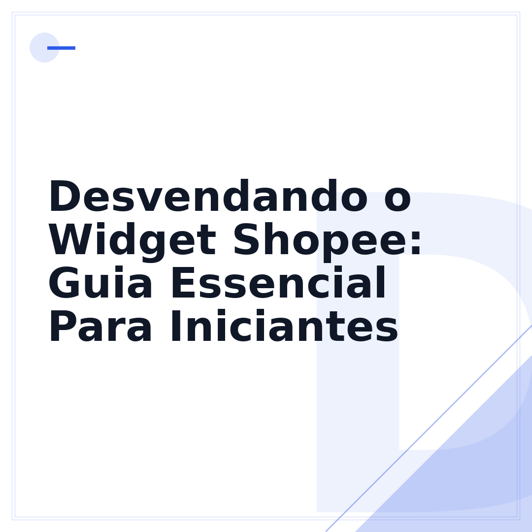 Desvendando o Widget Shopee: Guia Essencial Para Iniciantes