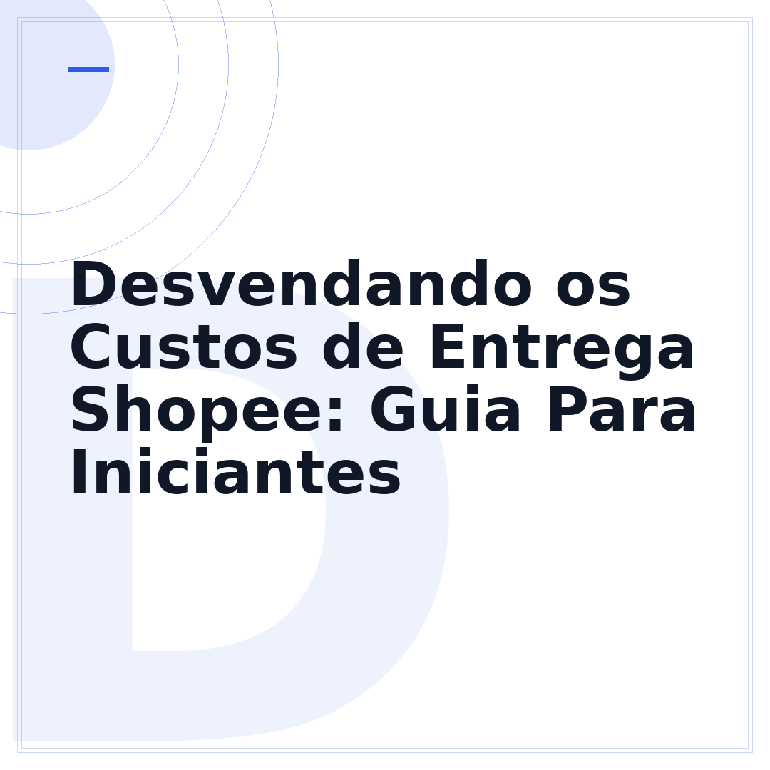 Desvendando os Custos de Entrega Shopee: Guia Para Iniciantes