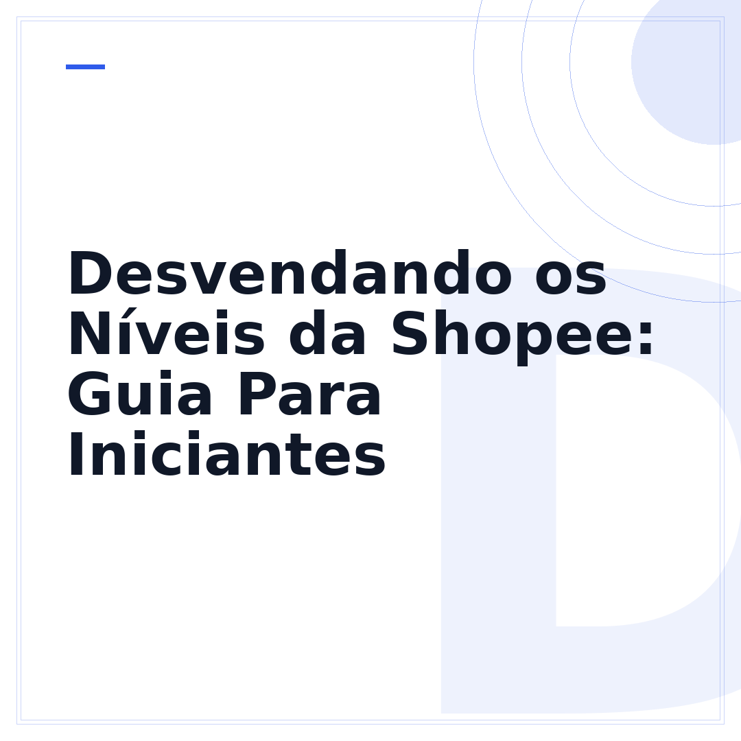 Desvendando os Níveis da Shopee: Guia Para Iniciantes