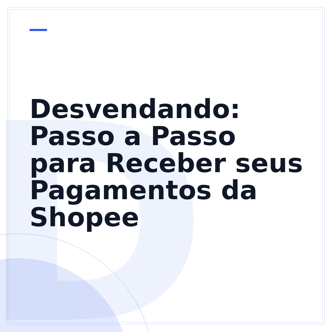 Desvendando: Passo a Passo para Receber seus Pagamentos da Shopee