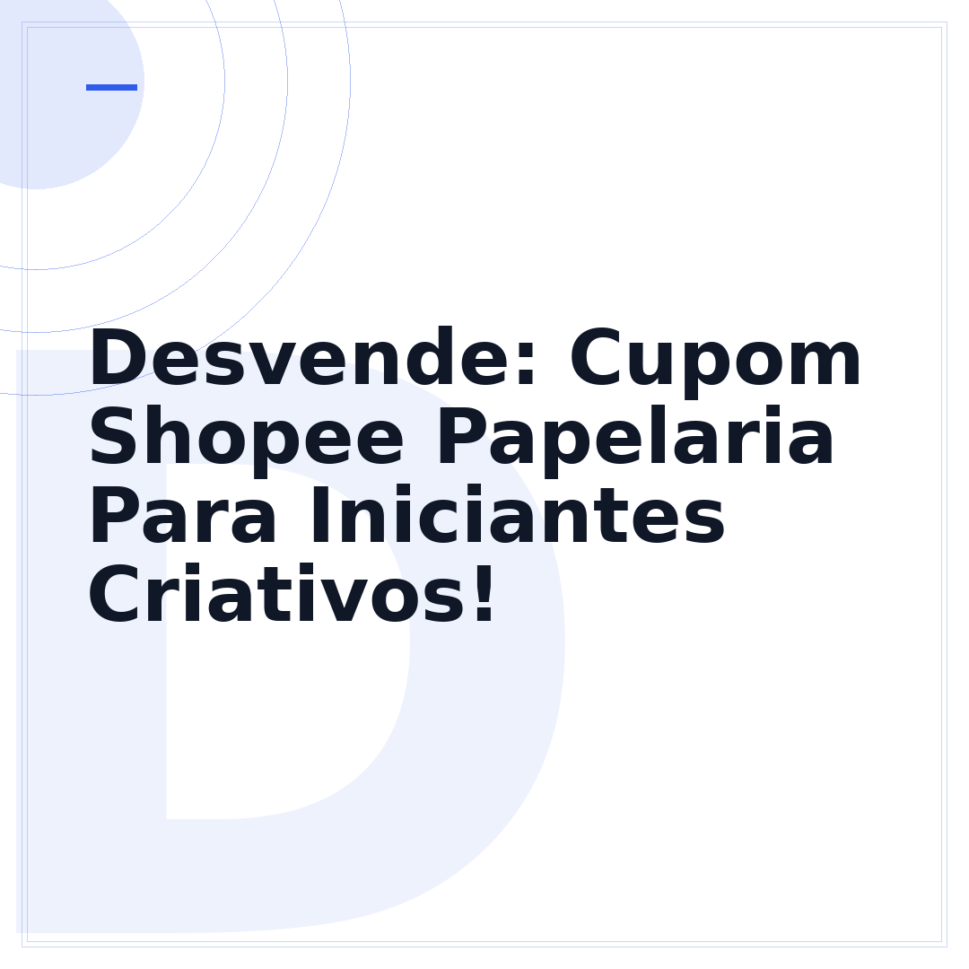 Desvende: Cupom Shopee Papelaria Para Iniciantes Criativos!