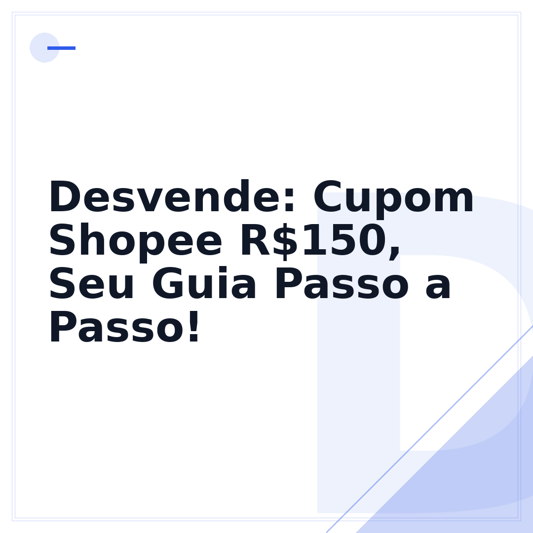 Desvende: Cupom Shopee R$150, Seu Guia Passo a Passo!