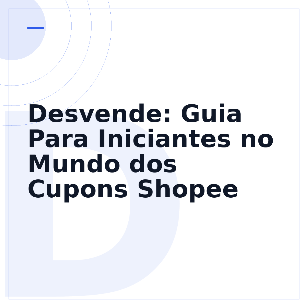Desvende: Guia Para Iniciantes no Mundo dos Cupons Shopee