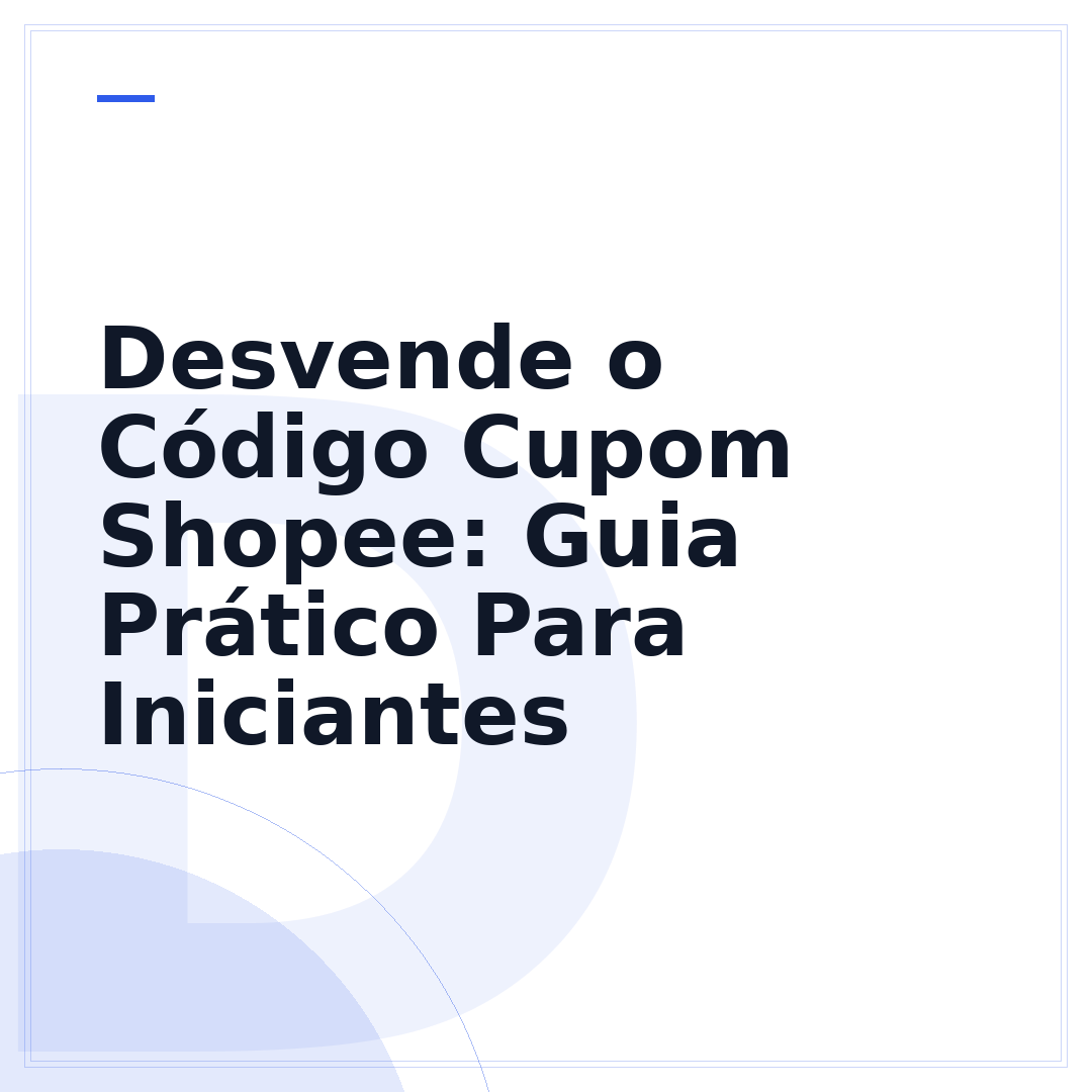 Desvende o Código Cupom Shopee: Guia Prático Para Iniciantes