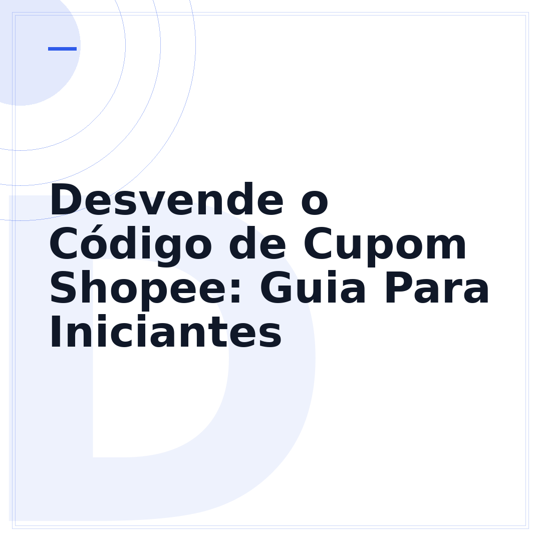 Desvende o Código de Cupom Shopee: Guia Para Iniciantes