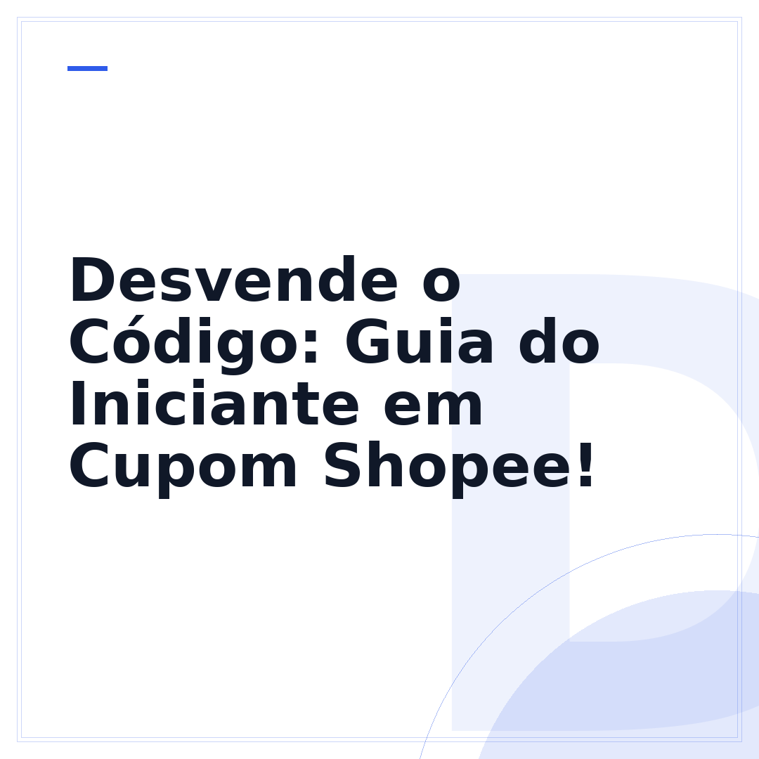 Desvende o Código: Guia do Iniciante em Cupom Shopee!