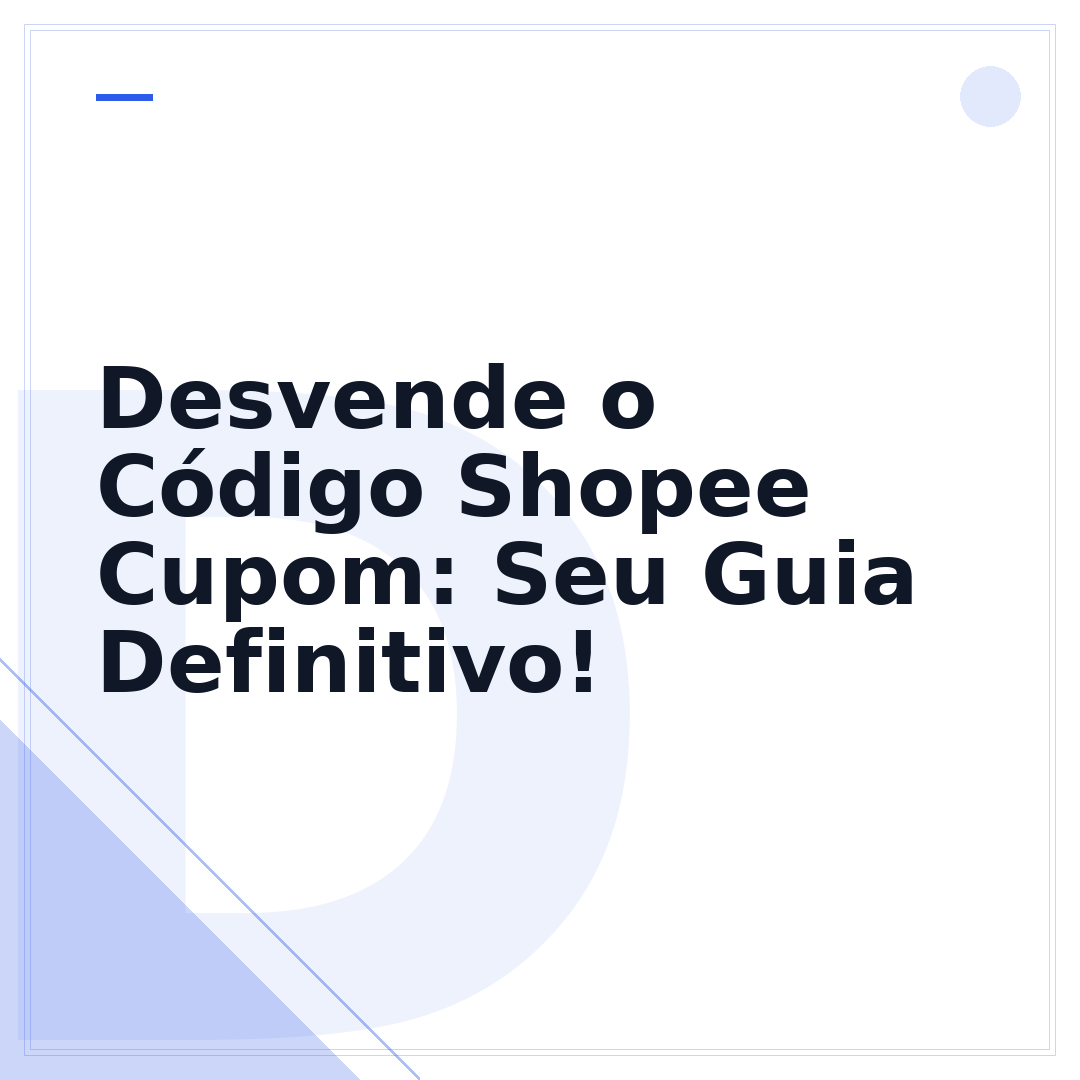 Desvende o Código Shopee Cupom: Seu Guia Definitivo!