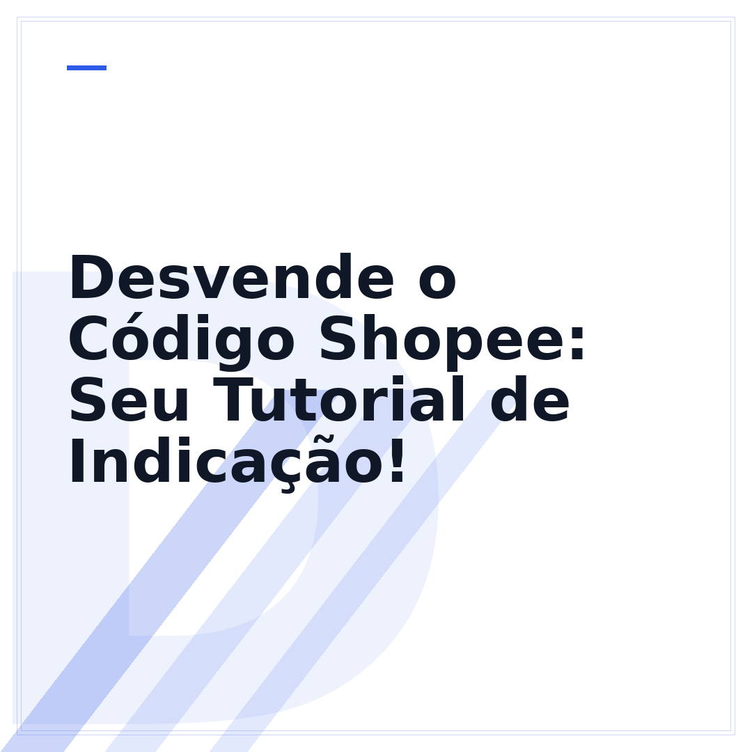 Desvende o Código Shopee: Seu Tutorial de Indicação!