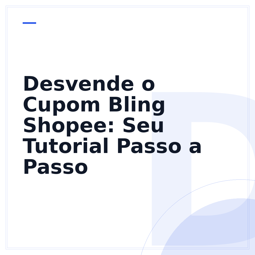 Desvende o Cupom Bling Shopee: Seu Tutorial Passo a Passo