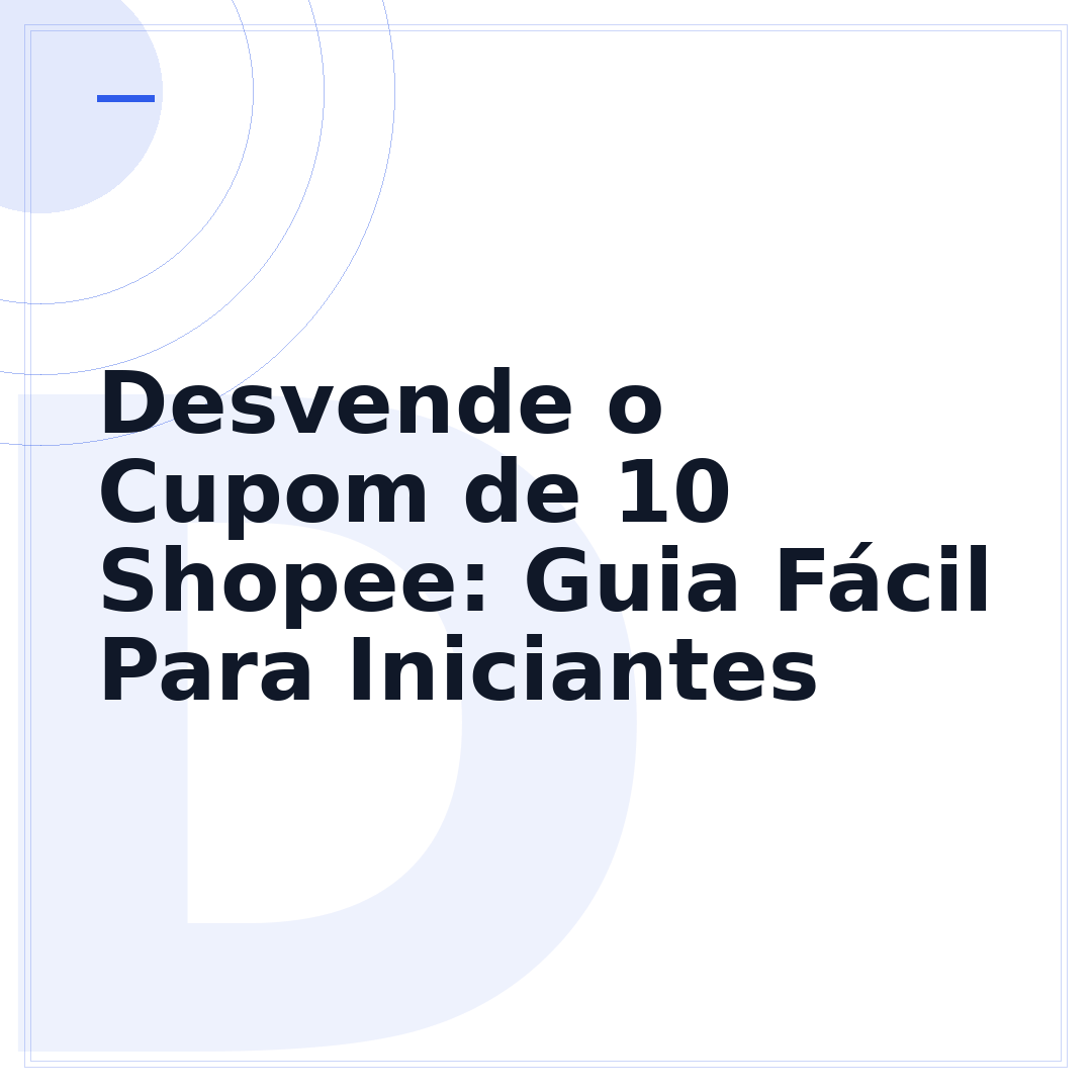 Desvende o Cupom de 10 Shopee: Guia Fácil Para Iniciantes