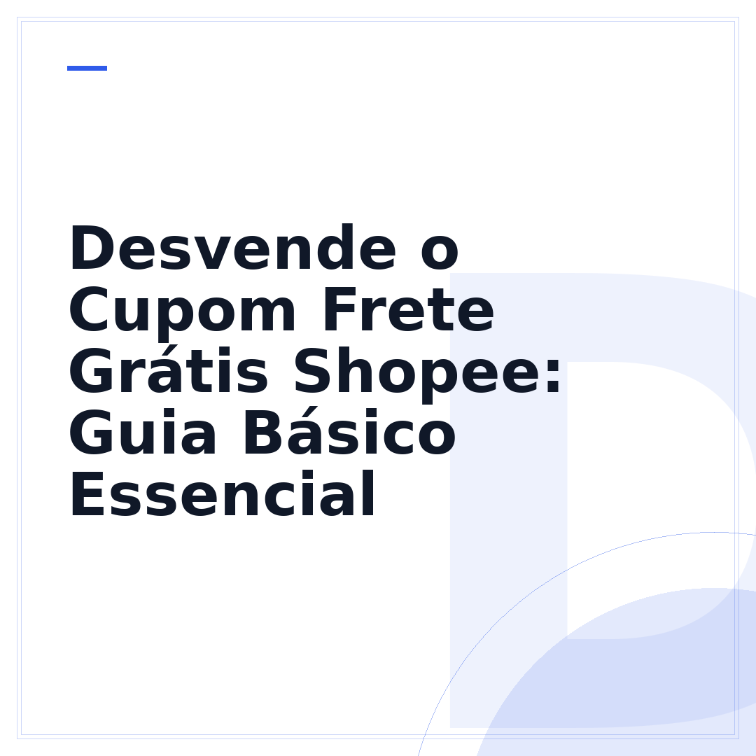 Desvende o Cupom Frete Grátis Shopee: Guia Básico Essencial