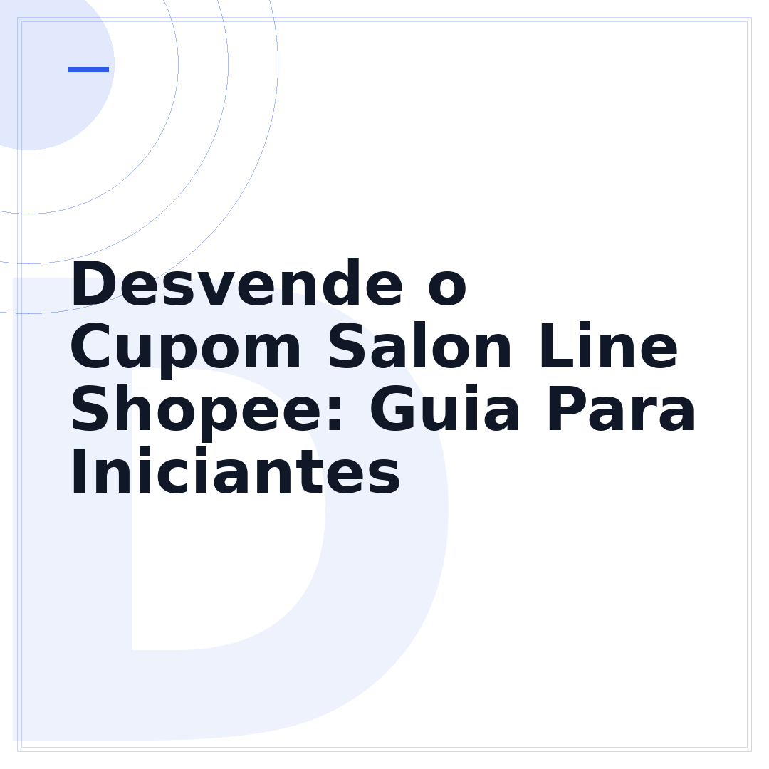 Desvende o Cupom Salon Line Shopee: Guia Para Iniciantes