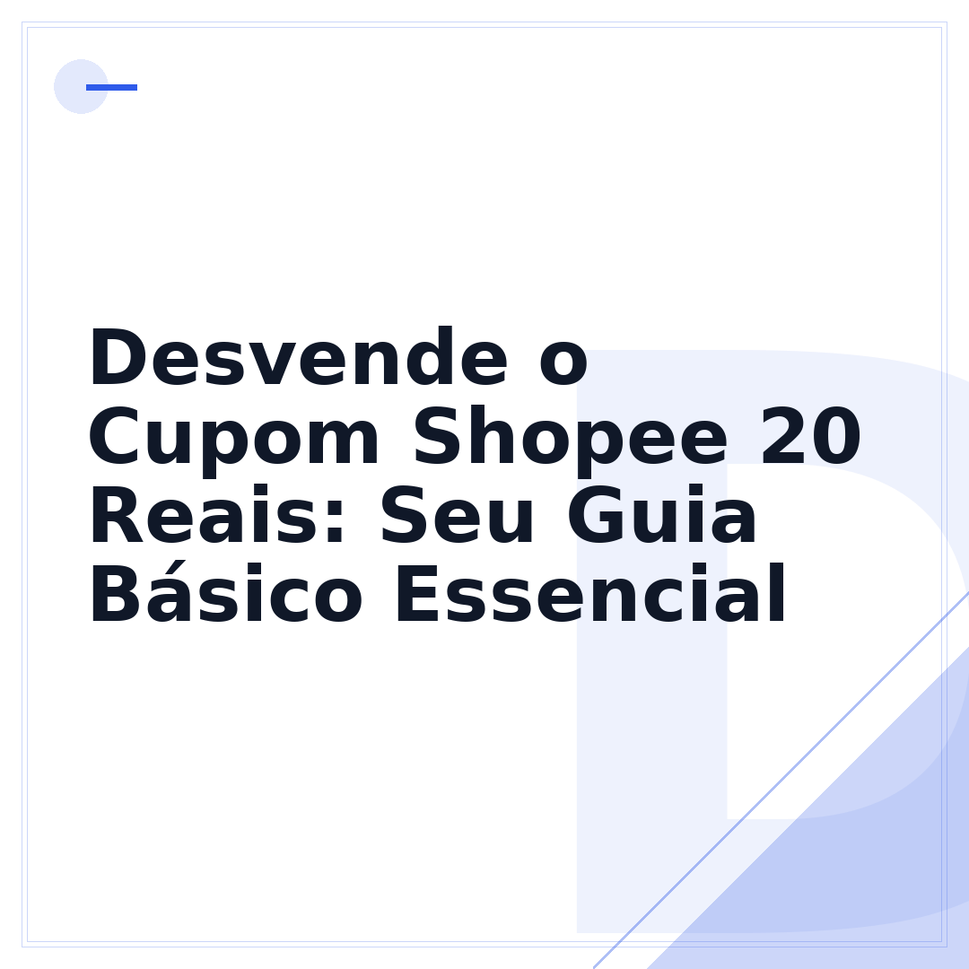 Desvende o Cupom Shopee 20 Reais: Seu Guia Básico Essencial
