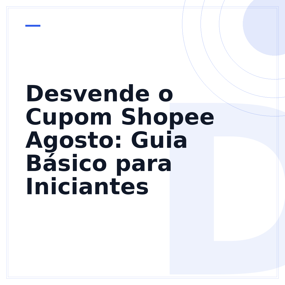 Desvende o Cupom Shopee Agosto: Guia Básico para Iniciantes
