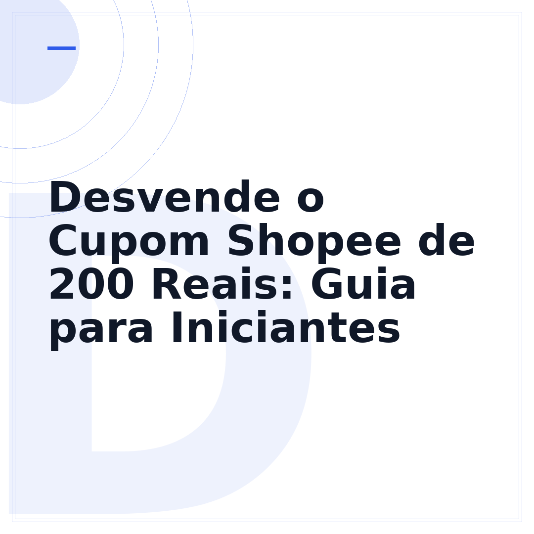 Desvende o Cupom Shopee de 200 Reais: Guia para Iniciantes