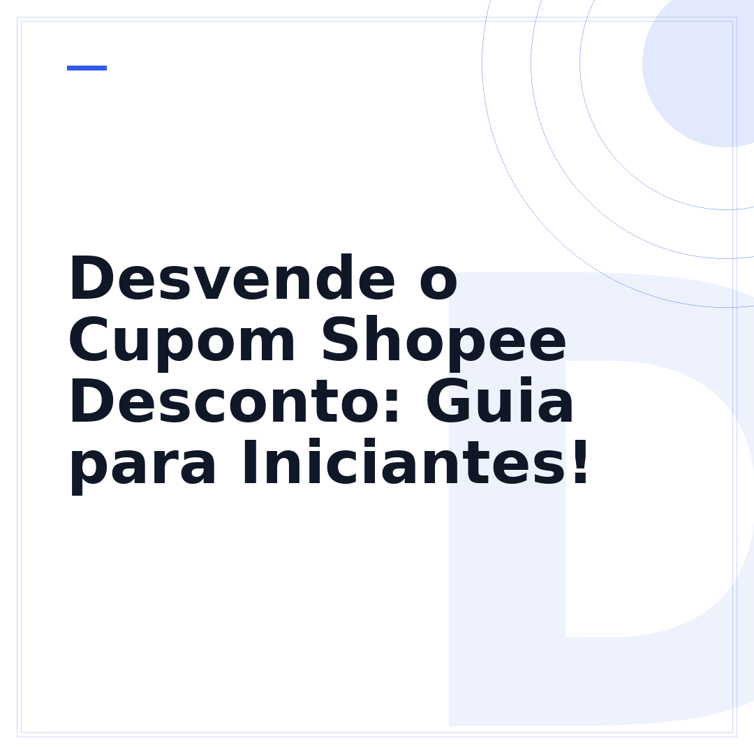 Desvende o Cupom Shopee Desconto: Guia para Iniciantes!