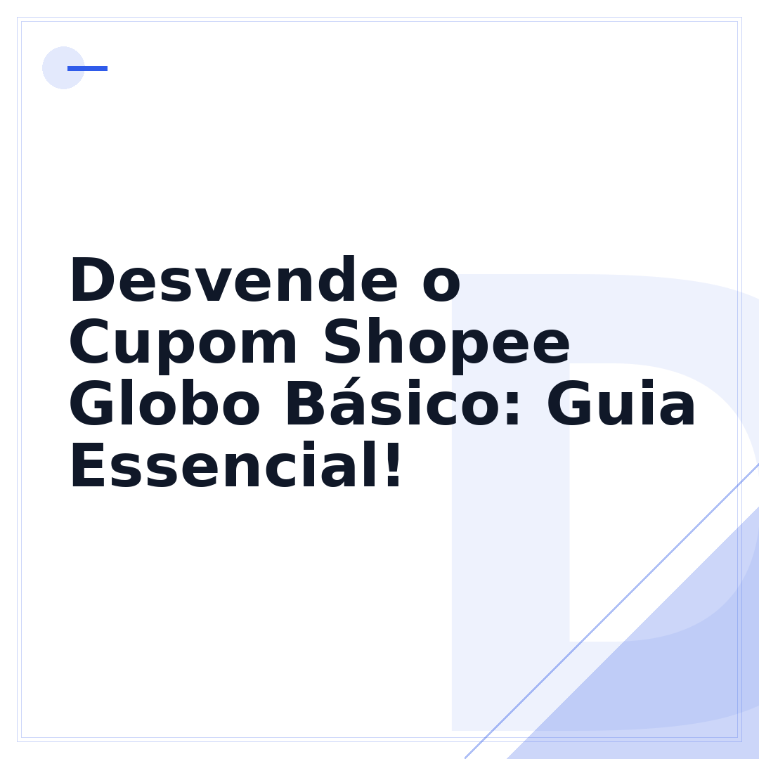 Desvende o Cupom Shopee Globo Básico: Guia Essencial!