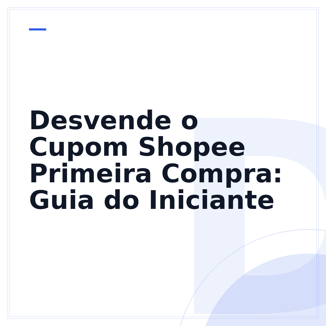 Desvende o Cupom Shopee Primeira Compra: Guia do Iniciante