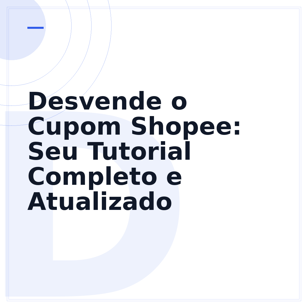 Desvende o Cupom Shopee: Seu Tutorial Completo e Atualizado
