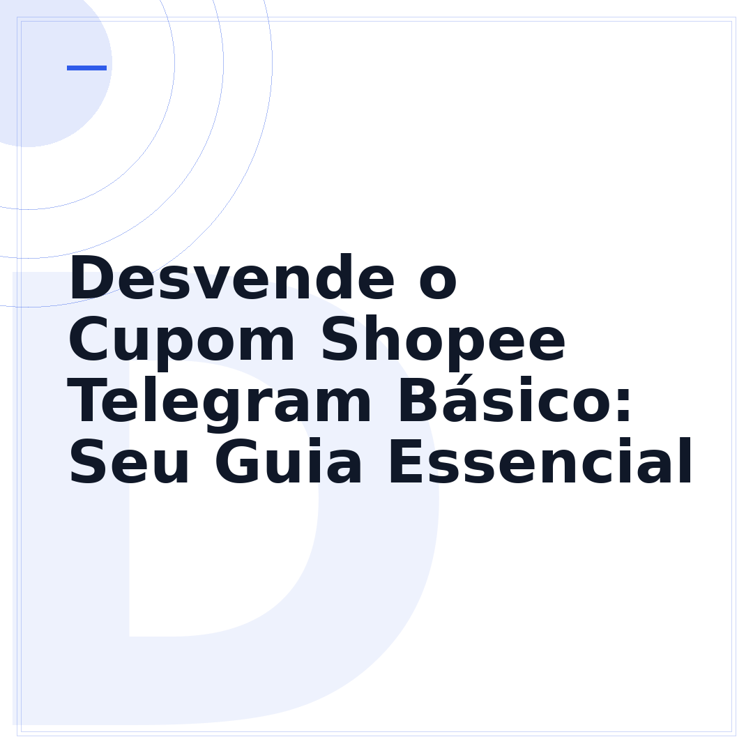 Desvende o Cupom Shopee Telegram Básico: Seu Guia Essencial