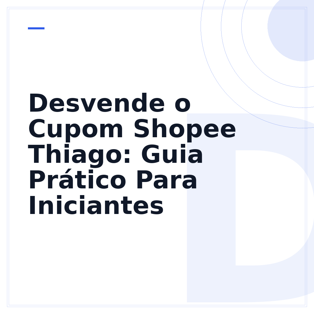 Desvende o Cupom Shopee Thiago: Guia Prático Para Iniciantes