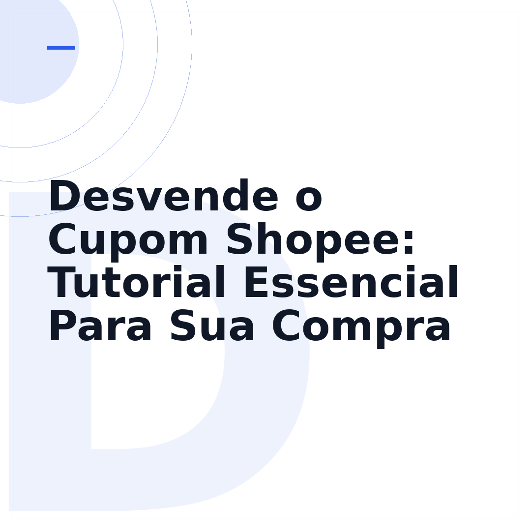 Desvende o Cupom Shopee: Tutorial Essencial Para Sua Compra