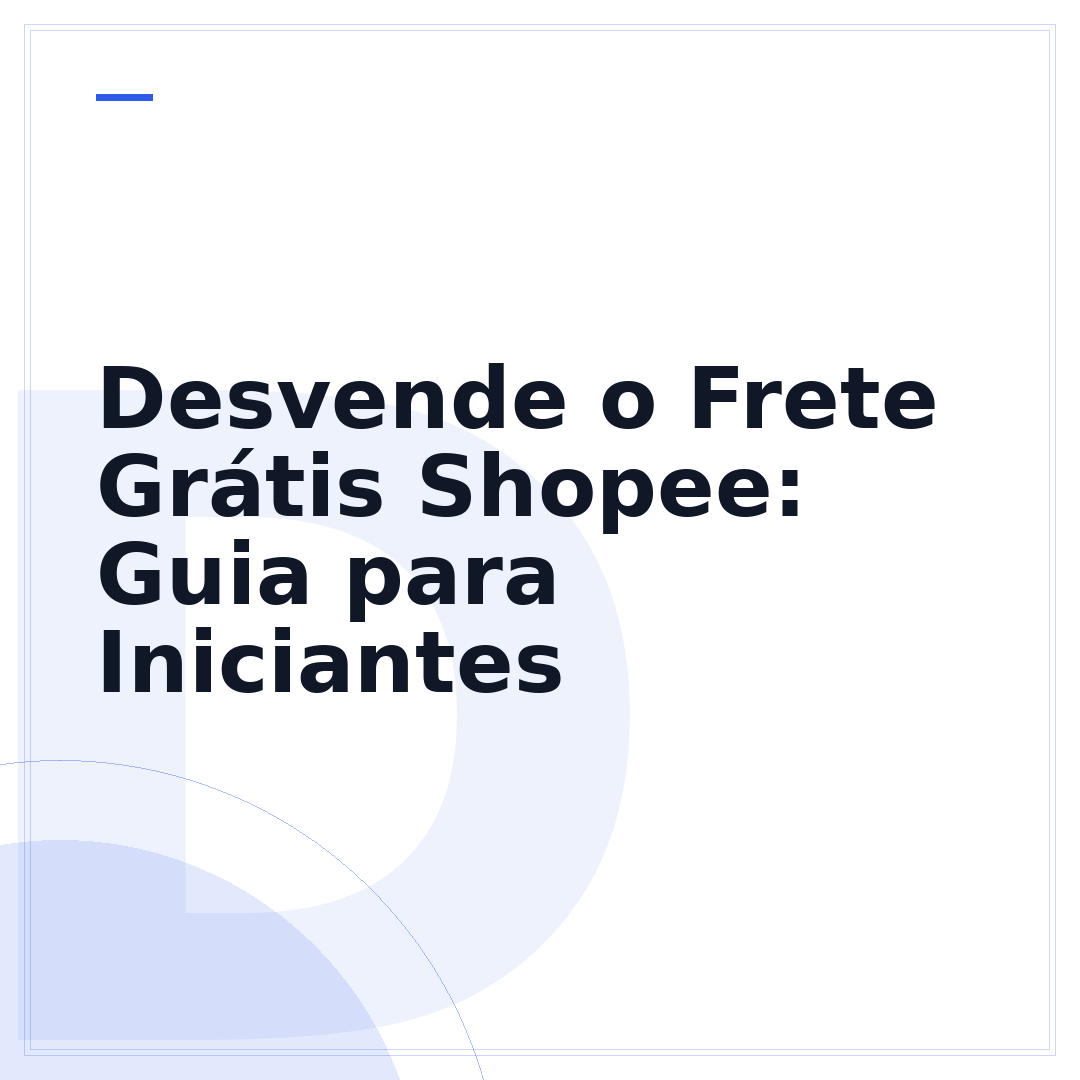 Desvende o Frete Grátis Shopee: Guia para Iniciantes