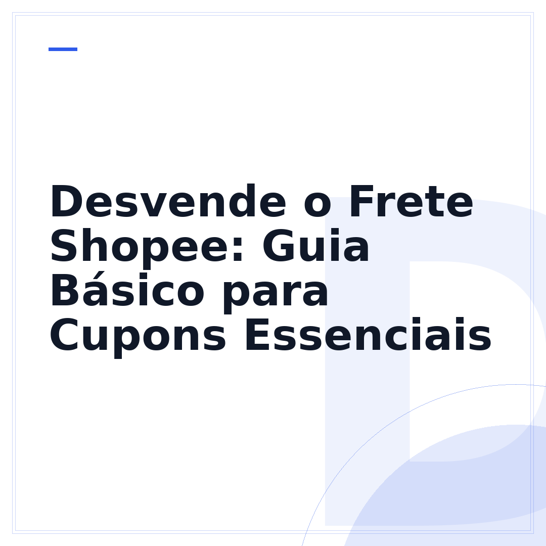 Desvende o Frete Shopee: Guia Básico para Cupons Essenciais