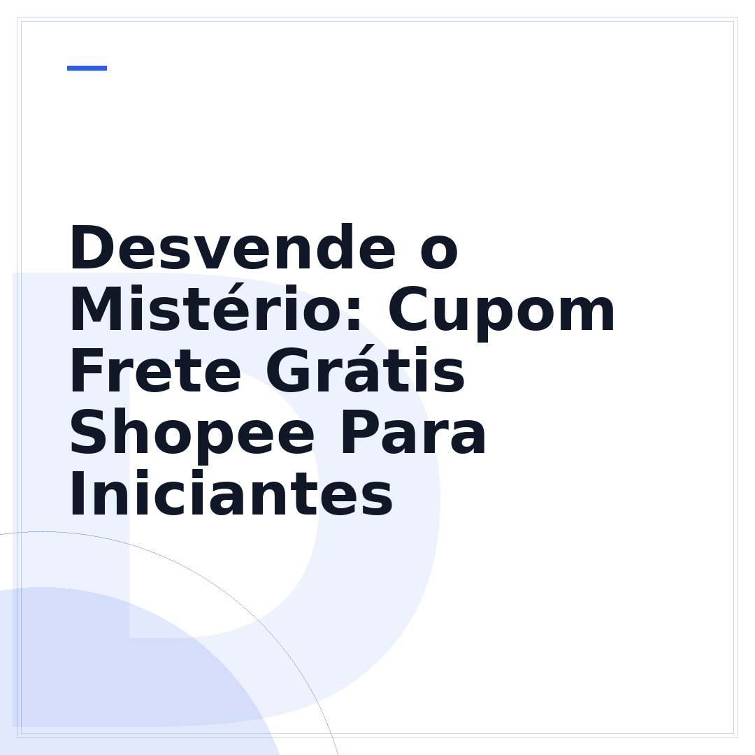 Desvende o Mistério: Cupom Frete Grátis Shopee Para Iniciantes