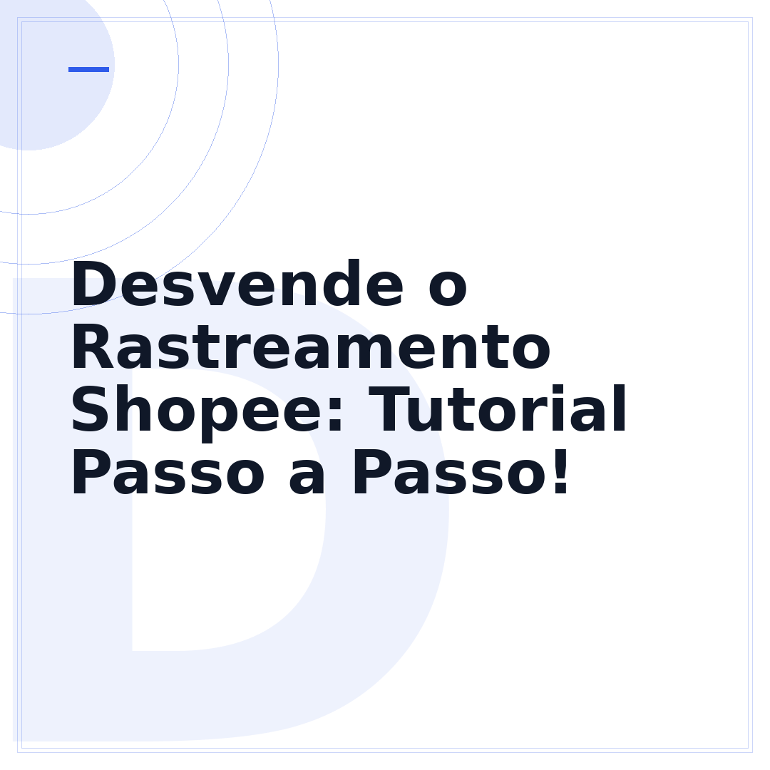 Desvende o Rastreamento Shopee: Tutorial Passo a Passo!