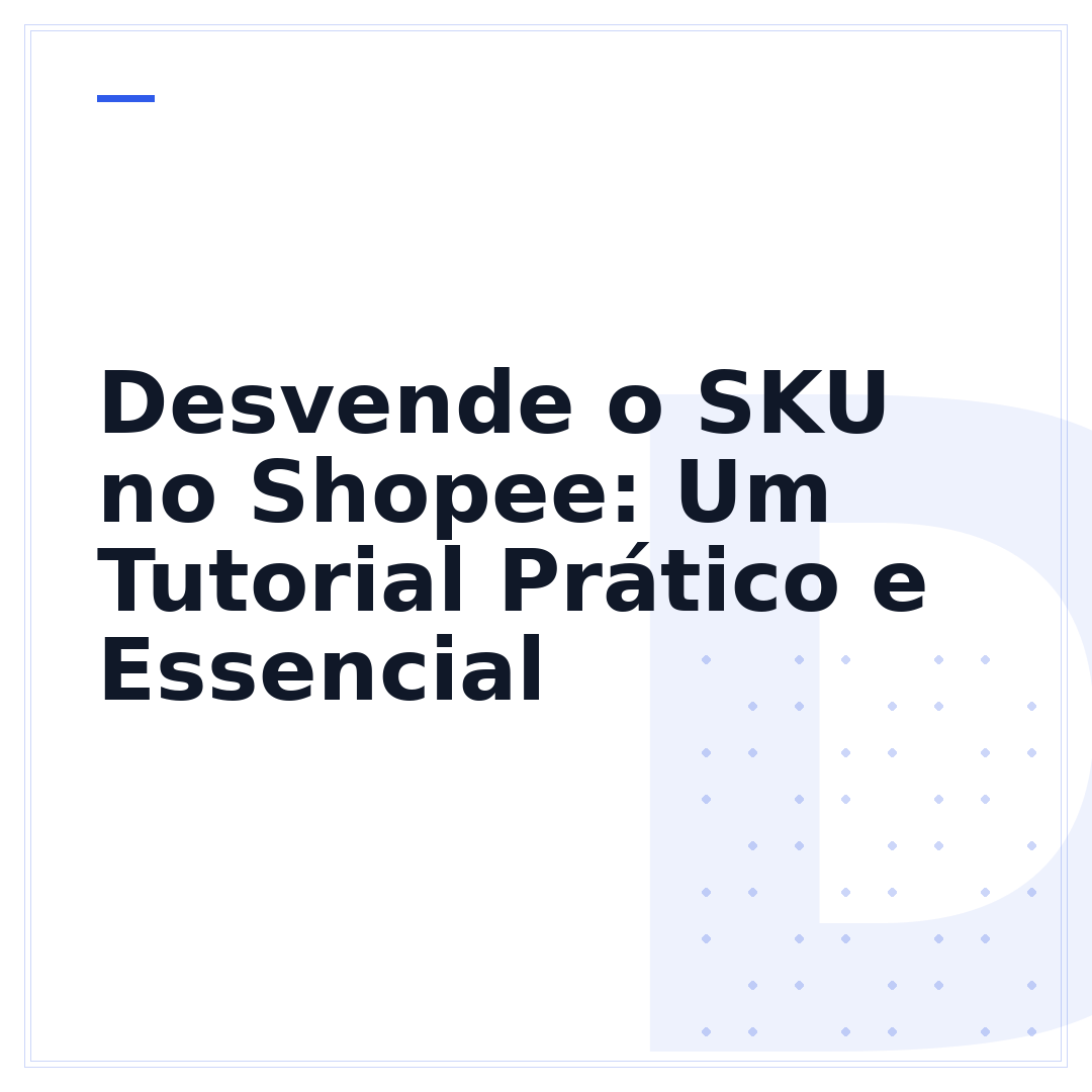 Desvende o SKU no Shopee: Um Tutorial Prático e Essencial