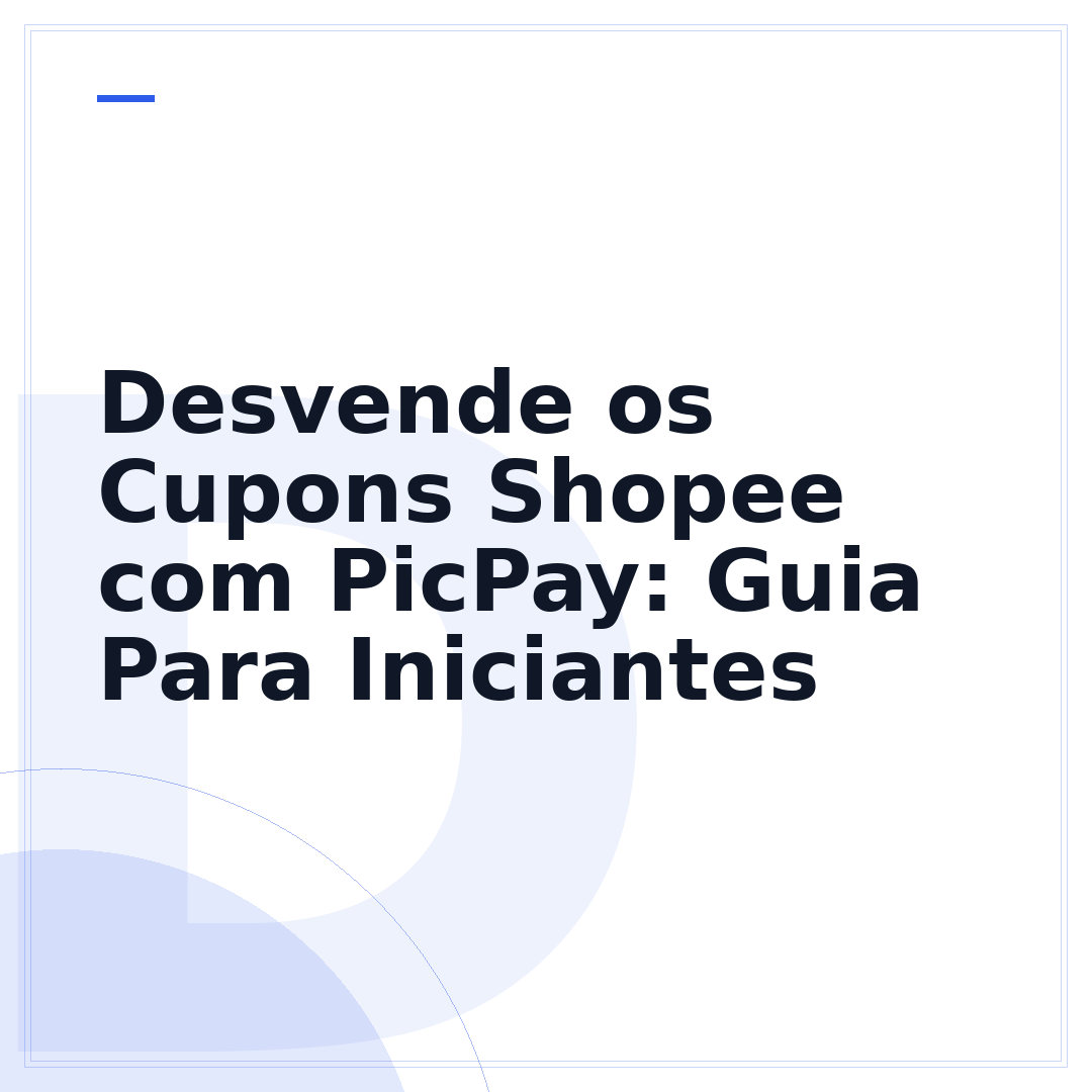 Desvende os Cupons Shopee com PicPay: Guia Para Iniciantes