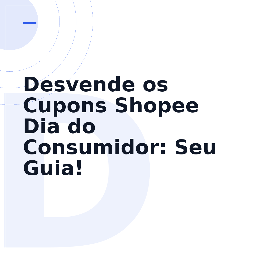 Desvende os Cupons Shopee Dia do Consumidor: Seu Guia!