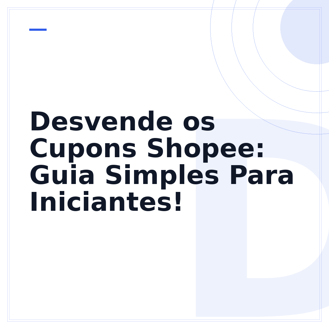 Desvende os Cupons Shopee: Guia Simples Para Iniciantes!