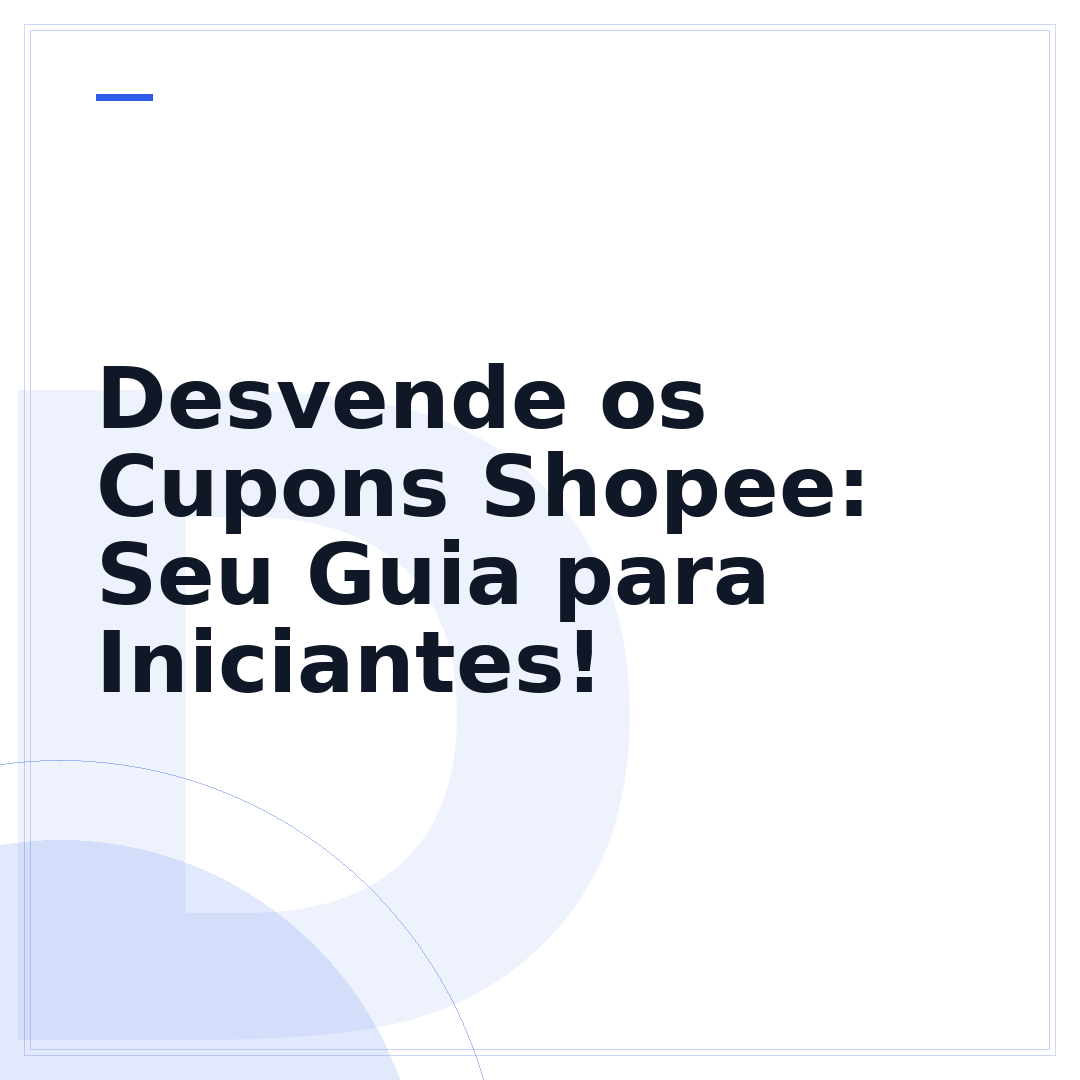 Desvende os Cupons Shopee: Seu Guia para Iniciantes!