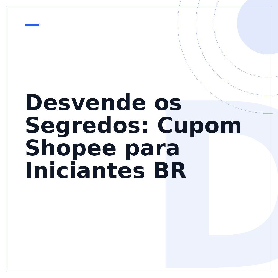 Desvende os Segredos: Cupom Shopee para Iniciantes BR