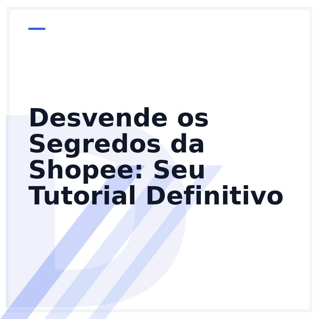 Desvende os Segredos da Shopee: Seu Tutorial Definitivo