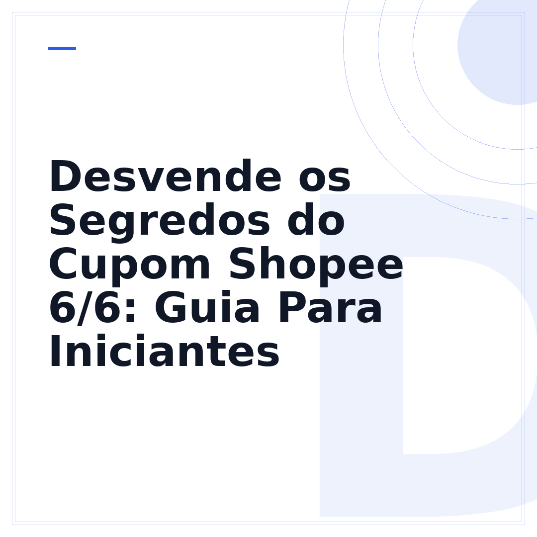 Desvende os Segredos do Cupom Shopee 6/6: Guia Para Iniciantes