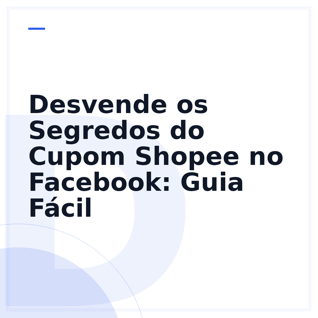 Desvende os Segredos do Cupom Shopee no Facebook: Guia Fácil