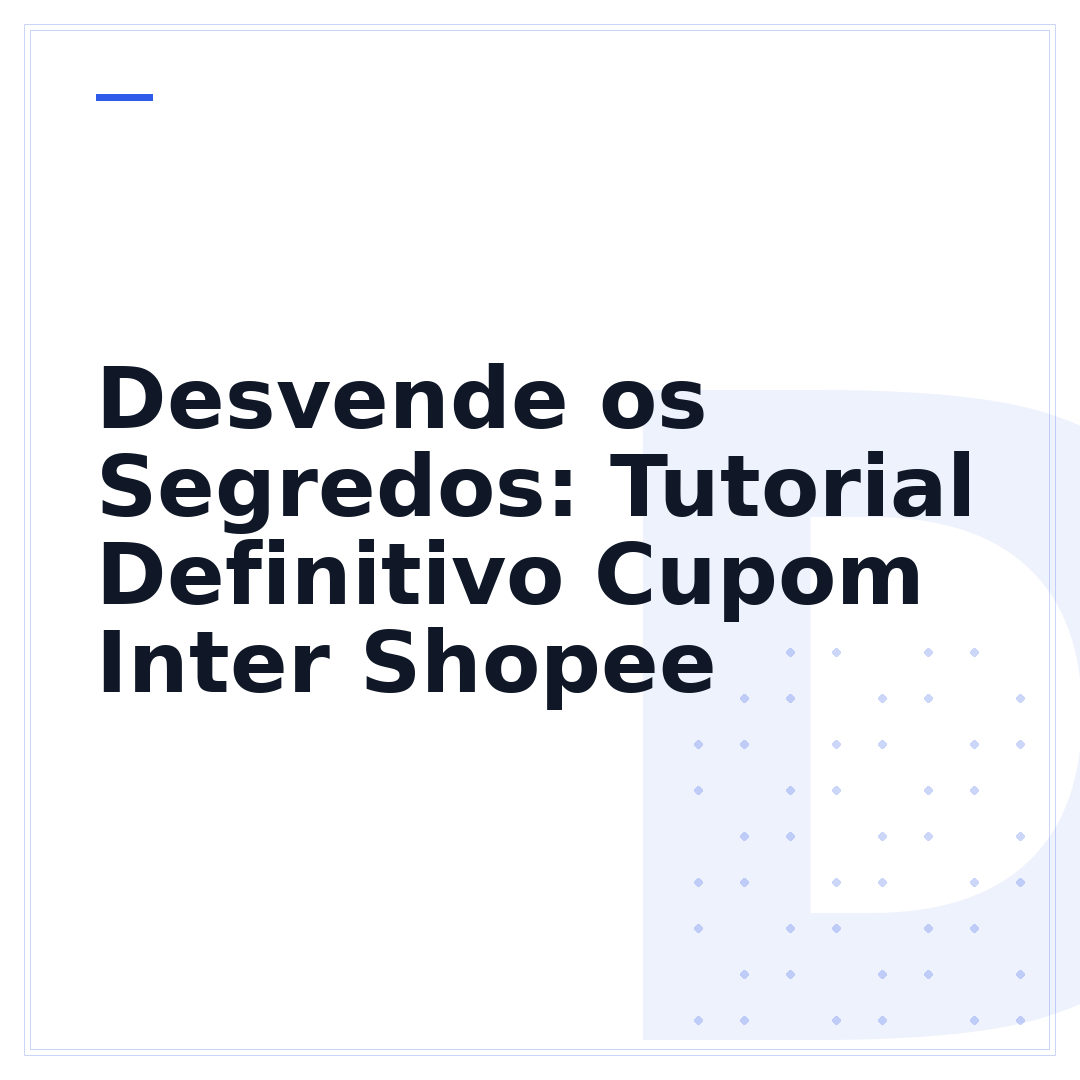 Desvende os Segredos: Tutorial Definitivo Cupom Inter Shopee