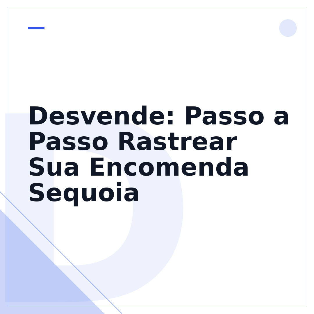 Desvende: Passo a Passo Rastrear Sua Encomenda Sequoia