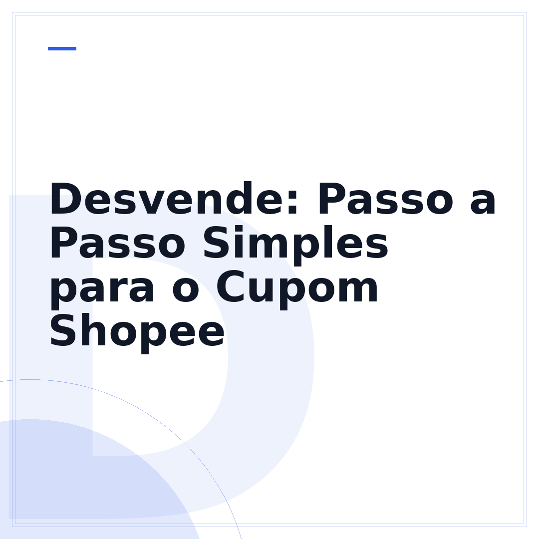 Desvende: Passo a Passo Simples para o Cupom Shopee
