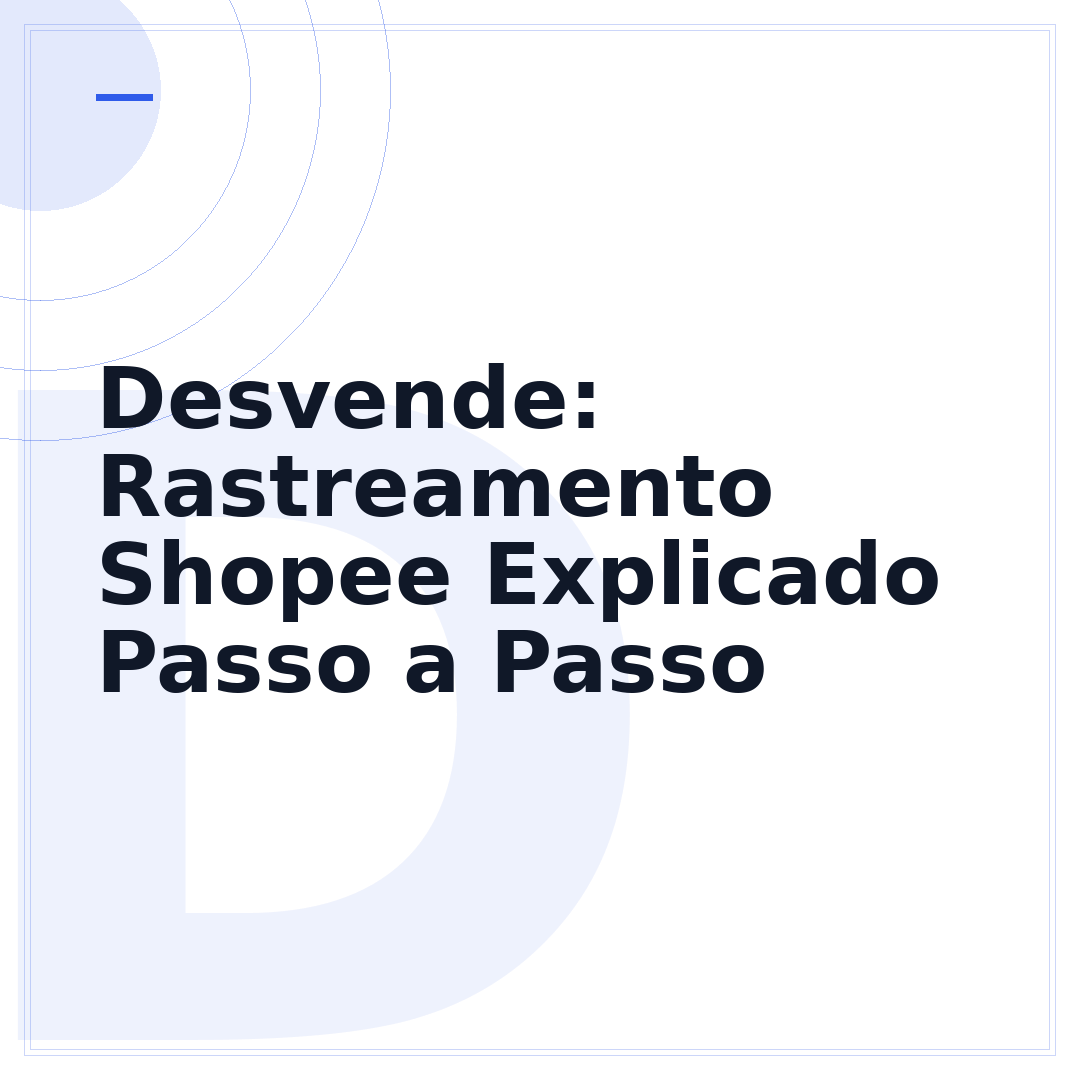 Desvende: Rastreamento Shopee Explicado Passo a Passo