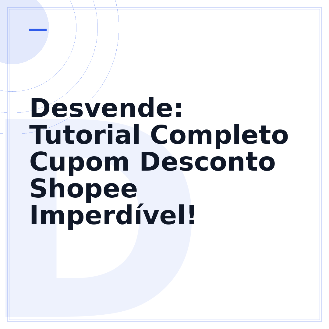 Desvende: Tutorial Completo Cupom Desconto Shopee Imperdível!