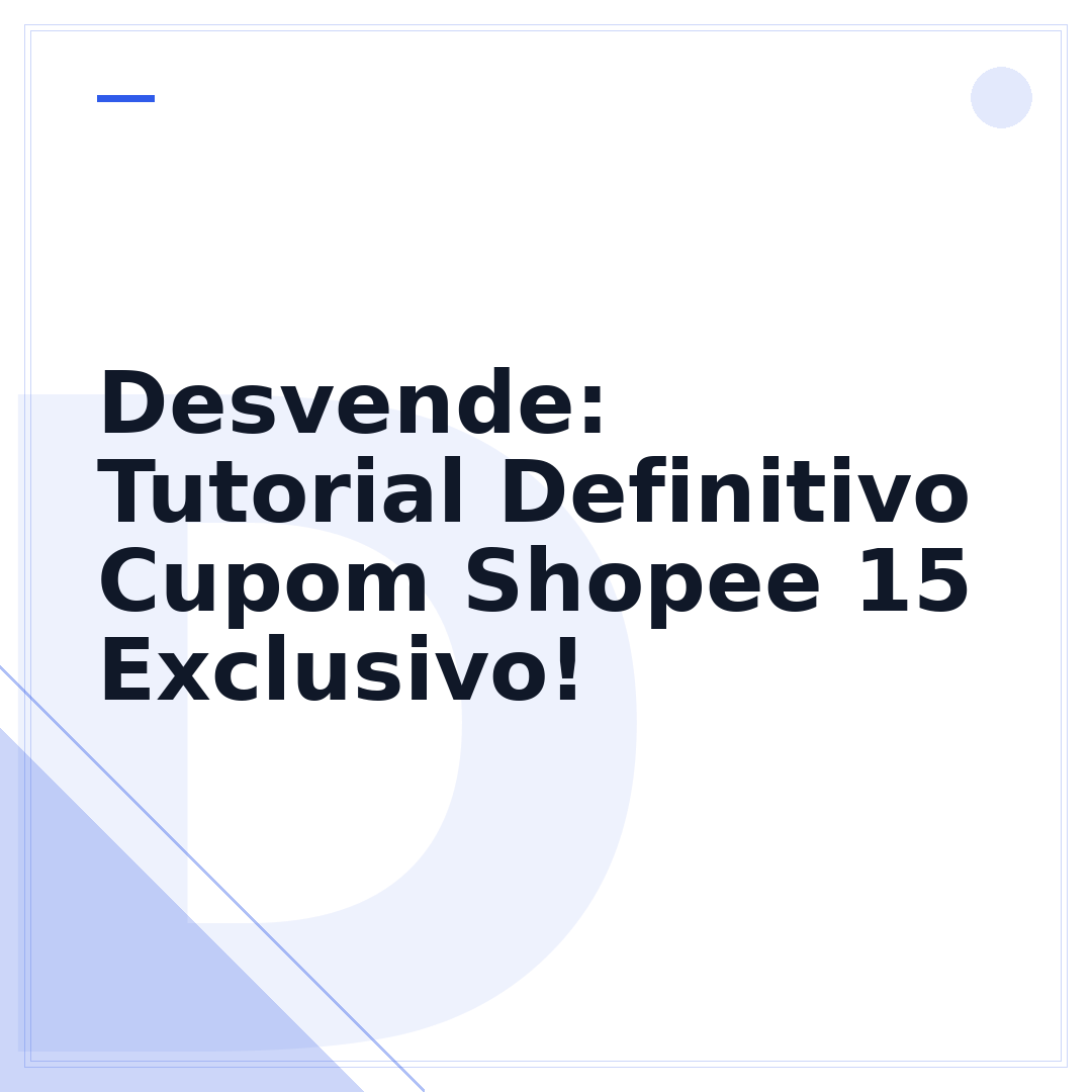 Desvende: Tutorial Definitivo Cupom Shopee 15 Exclusivo!