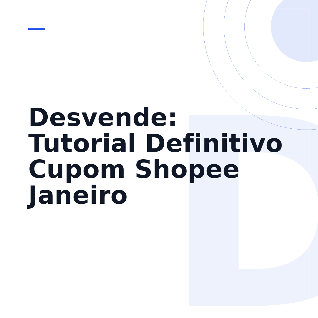 Desvende: Tutorial Definitivo Cupom Shopee Janeiro