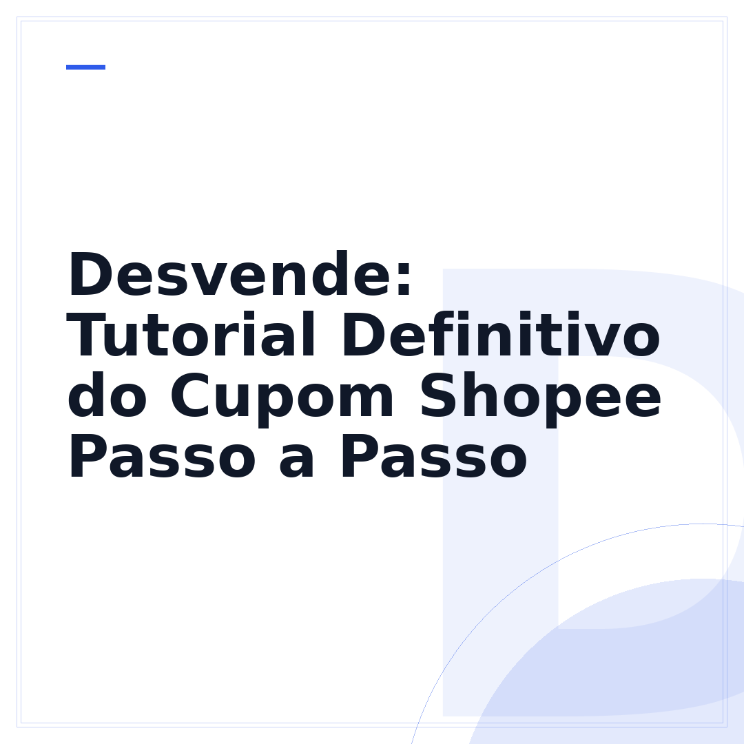 Desvende: Tutorial Definitivo do Cupom Shopee Passo a Passo